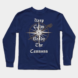 Keep Calm and Ready the Cannons Long Sleeve T-Shirt